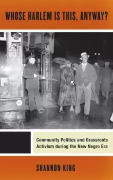 Image of Whose Harlem Is This, Anyway? Community Politics and Grassroots Activism during the New Negro Era