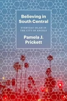 Image of Believing in South Central : Everyday Islam in the City of Angels