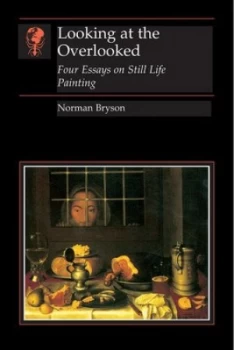 Image of Looking at the Overlooked by Norman Bryson Book