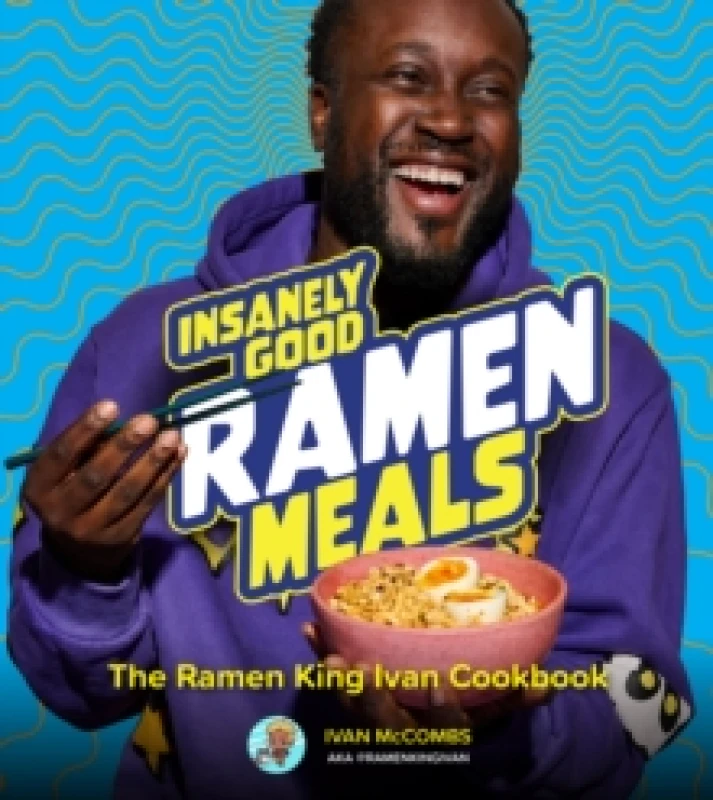 Image of Insanely Good Ramen Meals. Hardback. By Ivan McCombs Books