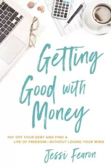 Image of Getting Good with Money : Pay Off Your Debt and Find a Life of Freedom---Without Losing Your Mind