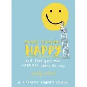 Image of Make Someone Happy and Find Your Own Happiness Along the Way : A Creative Kindness Journal