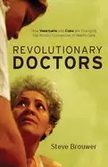 Image of revolutionary doctors how venezuela and cuba are changing the worldaa acs c