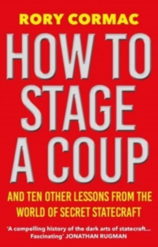 Image of How To Stage A Coup : And Ten Other Lessons from the World of Secret Statecraft Paperback / softback