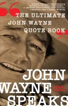 Image of John Wayne Speaks : The Ultimate John Wayne Quote Book