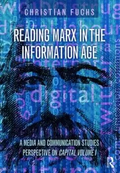 Image of Reading Marx in the Information Age A Media and Communication Studies Perspective on Capital Volume 1