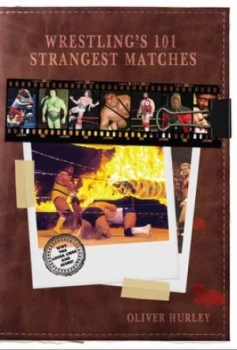 Image of Wrestlings 101 Strangest Matches by Oliver Hurley Hardback