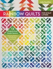 Image of Rainbow Quilts for Scrap Lovers : 12 Projects from Simple Squares - Choosing Fabrics & Organizing Your Stash