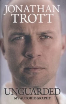 Image of Unguarded by Jonathan Trott Hardback