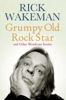 Image of Grumpy Old Rock Star by Rick Wakeman Hardback