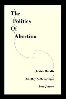 Image of The Politics of Abortion by Janine Brodie