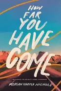 Image of how far you have come musings on beauty and courage