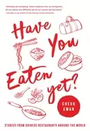 Image of have you eaten yet stories from chinese restaurants around the world