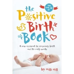 Image of The Positive Birth Book : A New Approach to Pregnancy, Birth and the Early Weeks