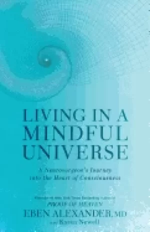 Image of living in a mindful universe a neurosurgeons journey into the heart of cons