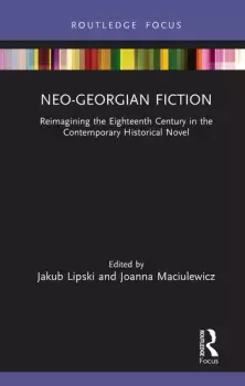 Image of Neo-Georgian Fiction : Reimagining the Eighteenth Century in the Contemporary Historical Novel