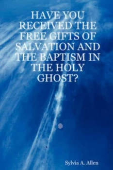 Image of Have You Received the Free Gifts of Salvation and the Baptism in the Holy G by Sylvia a Allen Paperback