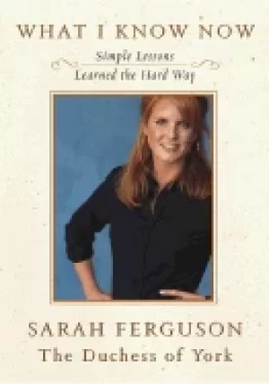 Image of what i know now simple lessons learned the hard way
