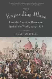 Image of The Expanding Blaze : How the American Revolution Ignited the World, 1775-1848