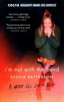 Image of Im Not with the Band by Sylvia Patterson Book
