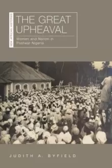 Image of The Great Upheaval : Women and Nation in Postwar Nigeria