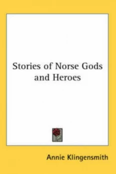 Image of Stories of Norse Gods and Heroes by Annie Klingensmith Hardback