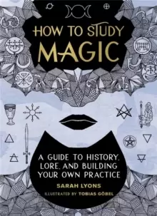 Image of How to Study Magic : A Guide to History, Lore, and Building Your Own Practice