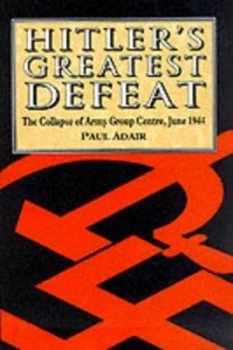 Image of Hitlers Greatest Defeat by Paul Adair Hardback