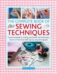 Image of The Complete Book of Sewing Techniques : A practical guide to sewing, patchwork and embroidery shown in more than 1200 step-by-step photographs