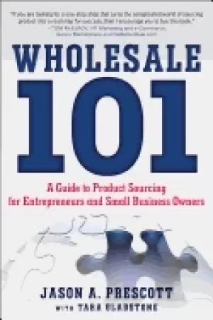 Image of wholesale 101 a guide to product sourcing for entrepreneurs and small busin