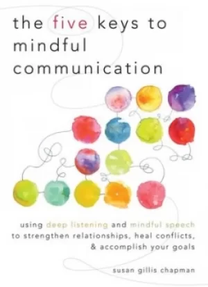 Image of The five keys to mindful communication by Susan Gillis Chapman