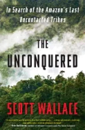Image of unconquered in search of the amazons last uncontacted tribes