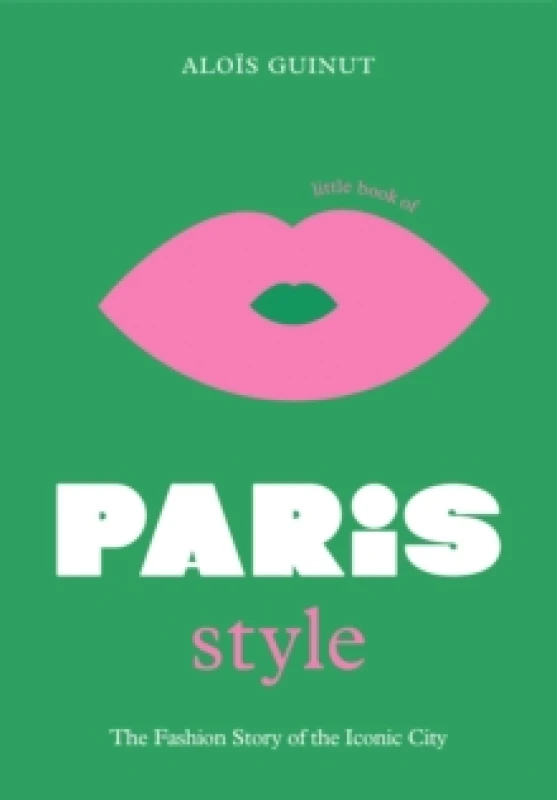Image of The Little Book of Paris Style : The fashion story of the iconic city Hardback