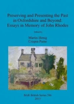 Image of Preserving and Presenting the Past in Oxfordshire and beyond by Martin Henig and Crispin Paine and John G Rhodes Paperback