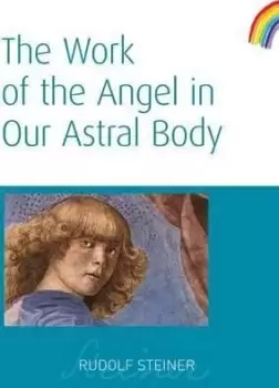 Image of The Work of the Angel in Our Astral Body by Rudolf Steiner
