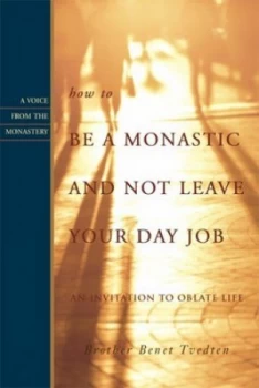 Image of How to Be a Monastic and Not Leave Your Day Job by Benet Tvedten Paperback