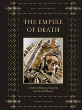 Image of The Empire of Death by Paul Koudounaris Hardback