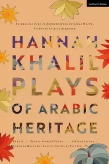 Image of Hannah Khalil: Plays of Arabic Heritage : Plan D; Scenes from 73* Years; A Negotiation; A Museum in Baghdad; Last of the Pearl Fishers; Hakawatis