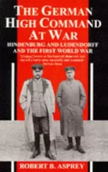 Image of The German High Command at war by Robert Asprey