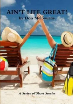 Image of Aint Life Great by Don Melbourne Paperback