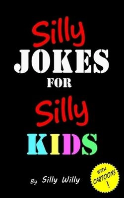 Image of Silly Jokes for Silly Kids. Childrens Joke Book Age 5-12 by Silly Willy Book