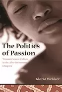 Image of politics of passion womens sexual culture in the afro surinamese diaspora