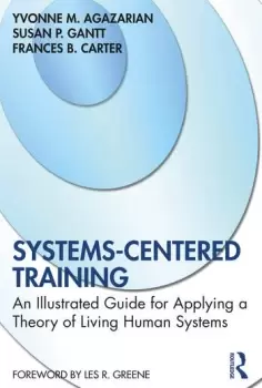 Image of Systems-Centered TrainingAn Illustrated Guide for Applying a Theory of Living Human Systems