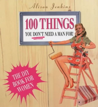 Image of 100 Things You Dont Need a Man For by Alison Jenkins Paperback