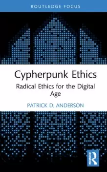 Image of Cypherpunk Ethics Radical Ethics for the Digital Age