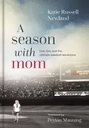 Image of season with mom love loss and the ultimate baseball adventure