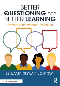 Image of Better Questioning for Better LearningStrategies for Engaged Thinking