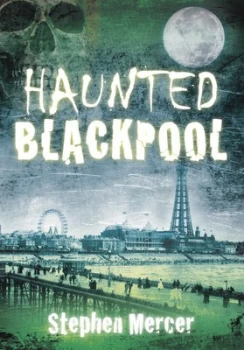 Image of Haunted Blackpool by Stephen Mercer Paperback
