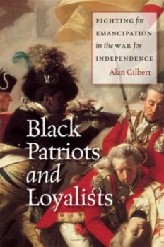 Image of Black Patriots and Loyalists by Alan Gilbert Hardback