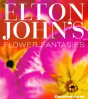 Image of Elton Johns flower fantasies by Caroline Cass
